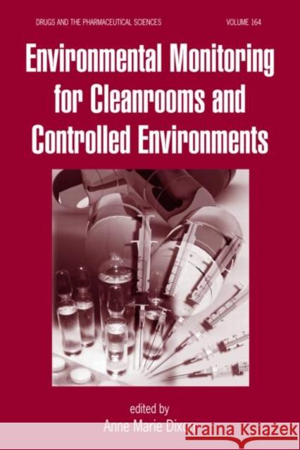 Environmental Monitoring for Cleanrooms and Controlled Environments Dixon                                    Dixon Edward Dixon C. Edward Dixon 9780824723590 Informa Healthcare