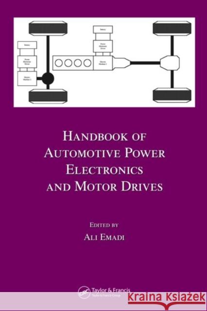 Handbook of Automotive Power Electronics and Motor Drives Ali Emadi Emadi Emadi Ali Emadi 9780824723613 CRC