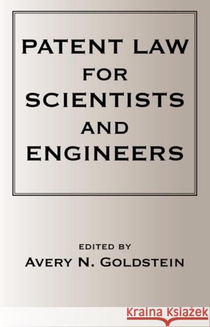 Patent Laws for Scientists and Engineers Avery N. Goldstein Goldstein N. Goldstein Avery N. Goldstein 9780824723835