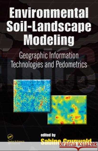 Environmental Soil-Landscape Modeling: Geographic Information Technologies and Pedometrics Grunwald, Sabine 9780824723897 CRC