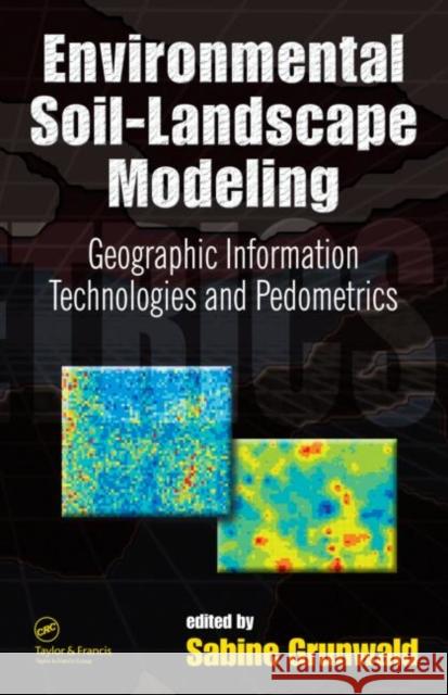 Environmental Soil-Landscape Modeling: Geographic Information Technologies and Pedometrics Grunwald, Sabine 9780824723897