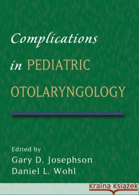 Complications in Pediatric Otolaryngology Gary D. Josephson Daniel L. Wohl 9780824724375