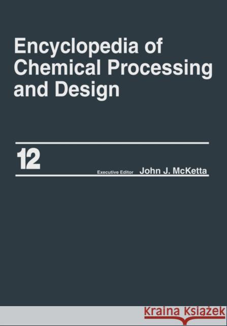 Encyclopedia of Chemical Processing and Design: Volume 12 - Corrosion to Cottonseed McKetta Jr, John J. 9780824724627