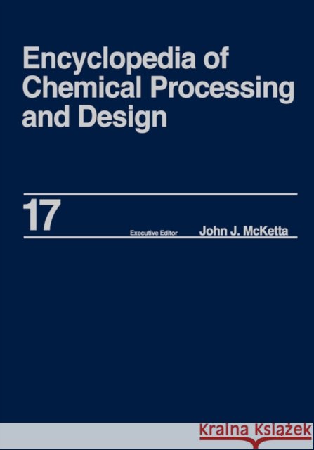 Encyclopedia of Chemical Processing and Design: Volume 17 - Drying: Solids to Electrostatic Hazards McKetta Jr, John J. 9780824724672 CRC