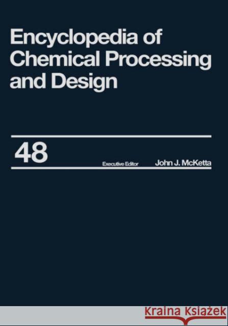 Encyclopedia of Chemical Processing and Design: Volume 48 - Residual Refining and Processing to Safety: Operating Discipline McKettajr, Johnj 9780824724986 CRC