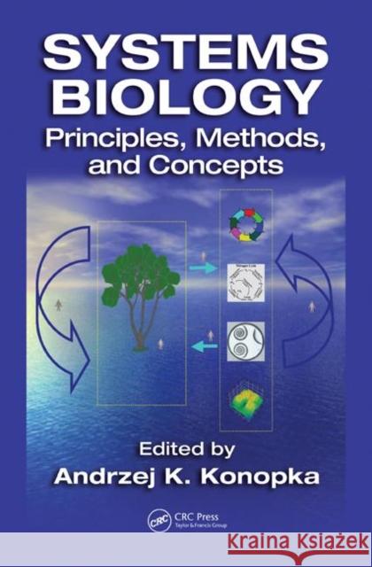 Systems Biology: Principles, Methods, and Concepts Konopka, A. K. 9780824725204 CRC Press