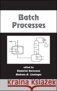 Batch Processes Ekaterini Korovessi Andreas A. Linninger Seymour Christine 9780824725228