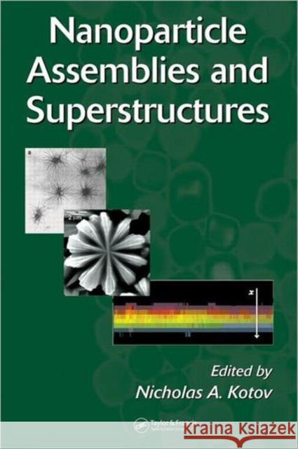 Nanoparticle Assemblies and Superstructures Nicholas A. Kotov 9780824725242 Taylor & Francis Group