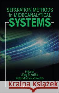 Separation Methods in Microanalytical Systems Kutter, Jorg P. 9780824725303 CRC Press