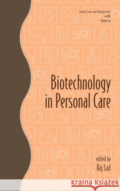 Biotechnology in Personal Care Raj Lad 9780824725341 Taylor & Francis Group