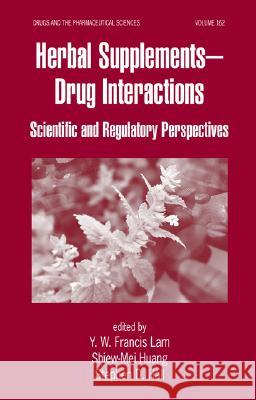 Herbal Supplements-Drug Interactions: Scientific and Regulatory Perspectives Lam, Y. W. Francis 9780824725389 Informa Healthcare