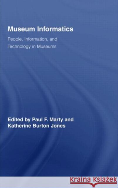 Museum Informatics: People, Information, and Technology in Museums Marty, Paul F. 9780824725815 Routledge