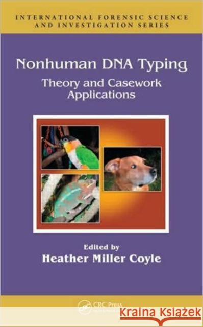 Nonhuman DNA Typing: Theory and Casework Applications Miller Coyle, Heather 9780824725938 CRC