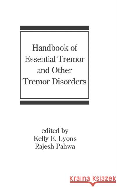 Handbook of Essential Tremor and Other Tremor Disorders Pahwa                                    Lyons E. Lyons Kelly E. Lyons 9780824726454 Informa Healthcare