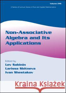 Non-Associative Algebra and Its Applications Lev Sabinin Shestakov Ivan                           Sabinin Sabinin 9780824726690 Chapman & Hall/CRC