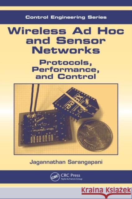 Wireless Ad hoc and Sensor Networks : Protocols, Performance, and Control Jagannathan Sarangapani 9780824726751 CRC Press