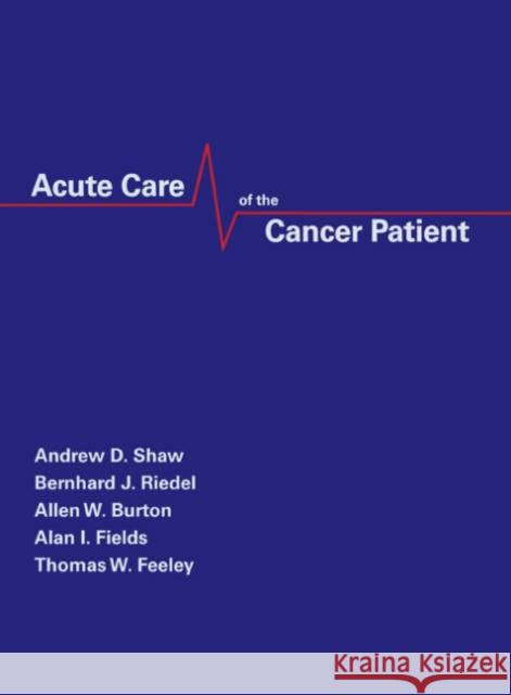 Acute Care of the Cancer Patient Christopher Ed. Shaw Shaw Shaw Tayab R. Andrabi 9780824726898 Informa Healthcare