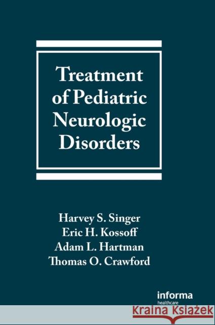 Treatment of Pediatric Neurologic Disorders M.V. Ed. Igor Ed. M.V. Ed. Igor Singer Singer S. Singer Harvey S. Singer 9780824726935 Informa Healthcare