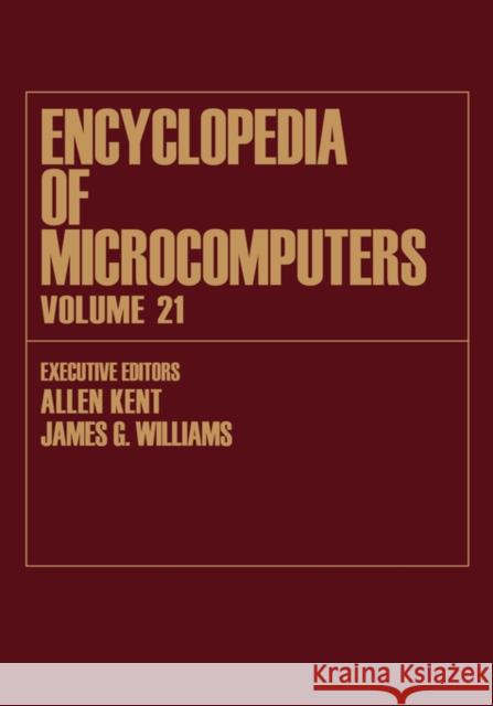 Encyclopedia of Microcomputers: Volume 21 - Index Kent, Allen 9780824727208