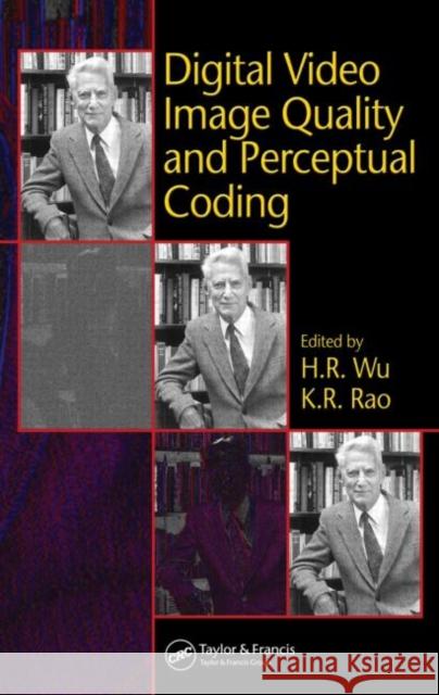 Digital Video Image Quality and Perceptual Coding Wu H R                                   K. R. Rao 9780824727772 CRC Press