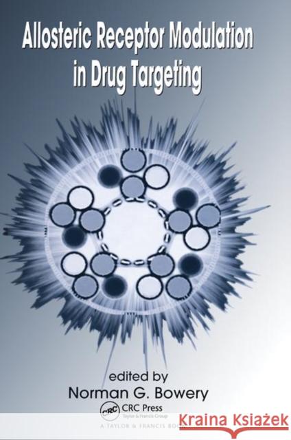 Allosteric Receptor Modulation in Drug Targeting Norman G. Bowery 9780824727918 Informa Healthcare