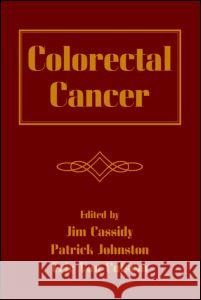 Colorectal Cancer Jim Cassidy Patrick Johnston Eric Va 9780824728359