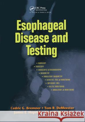 Esophageal Disease and Testing Cedric G. Bremner James E. Huprich Ross M. Bremner 9780824728427 Taylor & Francis Group