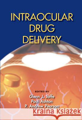 Intraocular Drug Delivery Glenn J. Jaffe Paul Ashton P. Andrew Pearson 9780824728601