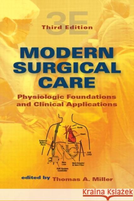 Modern Surgical Care: Physiologic Foundations and Clinical Applications Miller, Thomas A. 9780824728694 Informa Healthcare