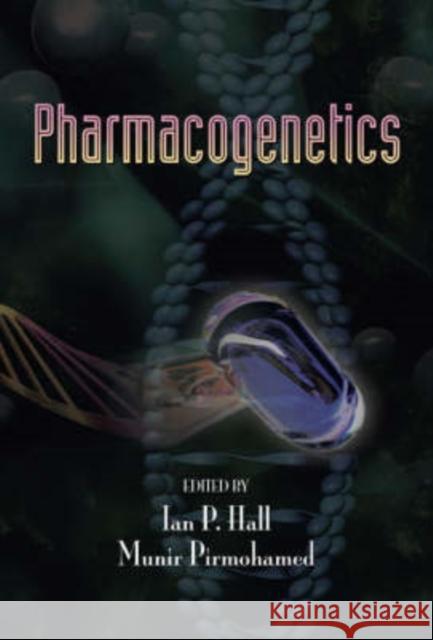 Pharmacogenetics Ian P. Hall Munir Pirmohamed 9780824728847 Taylor & Francis Group
