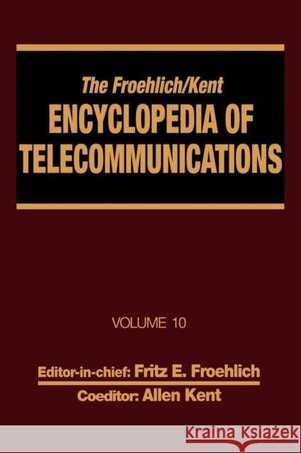The Froehlich/Kent Encyclopedia of Telecommunications: Volume 10 - Introduction to Computer Networking to Methods for Usability Engineering in Equipme Froehlich, Fritz E. 9780824729080