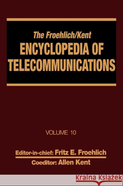 The Froehlich/Kent Encyclopedia of Telecommunications: Volume 10 - Introduction to Computer Networking to Methods for Usability Engineering in Equipme Froehlich, Fritz E. 9780824729080 CRC