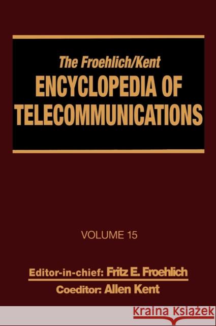 The Froehlich/Kent Encyclopedia of Telecommunications: Volume 15 - Radio Astronomy to Submarine Cable Systems Froehlich, Fritz E. 9780824729134 CRC