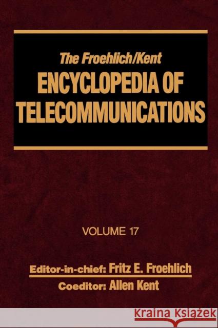 The Froehlich/Kent Encyclopedia of Telecommunications: Volume 17 - Television Technology Froehlich, Fritz E. 9780824729158 CRC