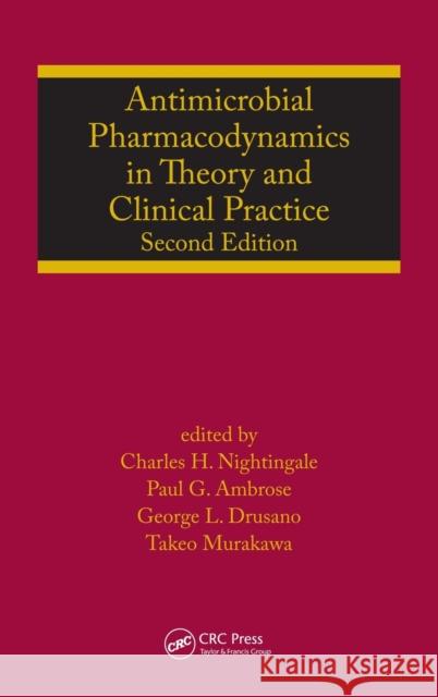 Antimicrobial Pharmacodynamics in Theory and Clinical Practice Charles H. Nightingale Paul G. Ambrose George L. Drusano 9780824729257 Informa Healthcare