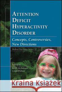 Attention Deficit Hyperactivity Disorder : Concepts, Controversies, New Directions Keith McBurnett Keith McBurnett Linda Pfiffner 9780824729271 