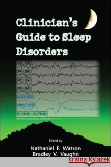 Clinician's Guide to Sleep Disorders Nathaniel F. Watson Bradley V. Vaughn 9780824729301 Taylor & Francis Group