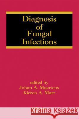 Diagnosis of Fungal Infections Johan A. Maertens Kieren A. Marr 9780824729332 Informa Healthcare