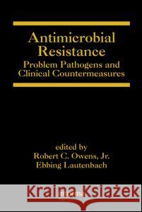 Antimicrobial Resistance: Problem Pathogens and Clinical Countermeasures Owens, Robert C. 9780824729417 Informa Healthcare