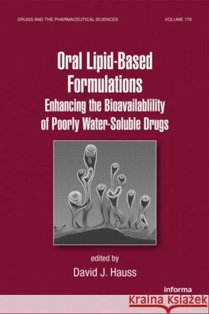 Oral Lipid-Based Formulations: Enhancing the Bioavailability of Poorly Water-Soluble Drugs Hauss, David J. 9780824729455