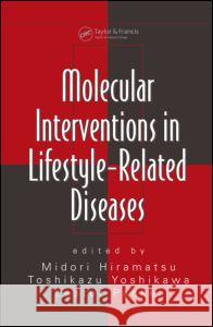 Molecular Interventions in Lifestyle-Related Diseases Midori Hiramatsu Toshikazu Yoshikawa Lester Packer 9780824729585