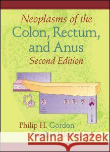 Neoplasms of the Colon, Rectum, and Anus Philip H. Gordon Santhat Nivatvongs Scott Thorn Barrows 9780824729592
