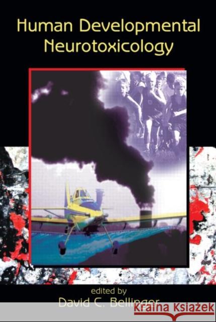 Human Developmental Neurotoxicology David C. Bellinger 9780824729882 Informa Healthcare