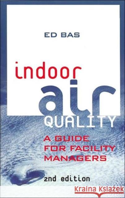 Indoor Air Quality : A Guide for Facility Managers Ed Bas Bas Bas 9780824740092 