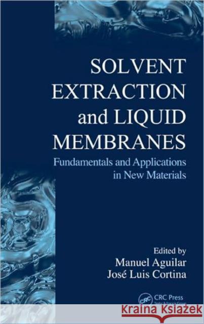 Solvent Extraction and Liquid Membranes: Fundamentals and Applications in New Materials Aguilar, Manuel 9780824740153 CRC