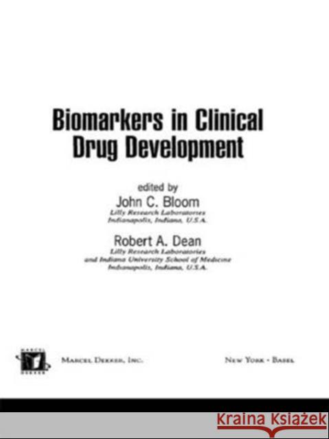 Biomarkers in Clinical Drug Development John C. Bloom Robert A. Dean Bloom Bloom 9780824740269