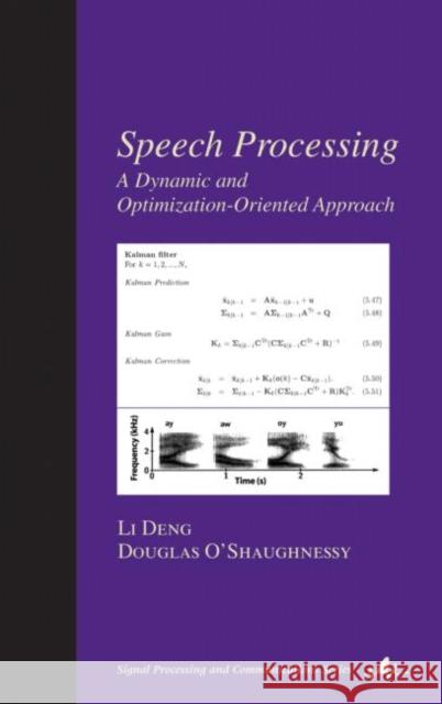 Speech Processing: A Dynamic and Optimization-Oriented Approach Deng, Li 9780824740405 CRC