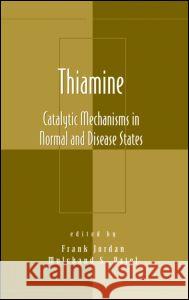 Thiamine: Catalytic Mechanisms in Normal and Disease States Jordan, Frank 9780824740627