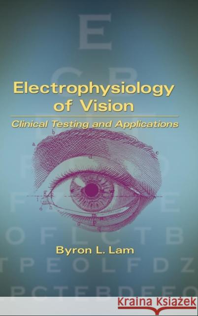 Electrophysiology of Vision: Clinical Testing and Applications Lam, Byron L. 9780824740689 Informa Healthcare