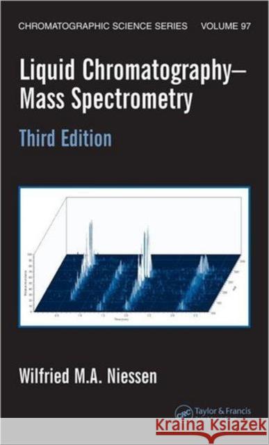 Liquid Chromatography-Mass Spectrometry Wilfried M. A. Niessen 9780824740825 CRC Press